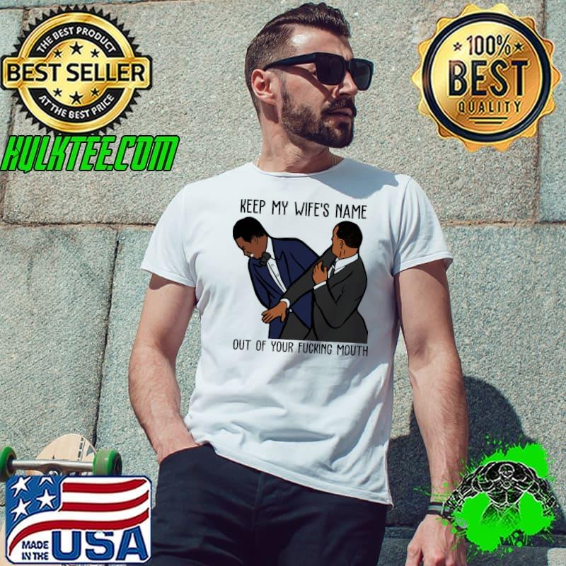 Keep My Wife's Name Out Of Your Fucking Mouth Will Smith Shirt Unisex Keep My Wife's Name Out Of Your Fucking Mouth Will Smith Shirt Unisex