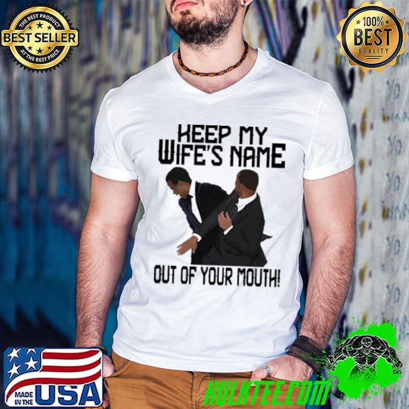 Keep my wife's name out of your mouth chris rock will smith shirt