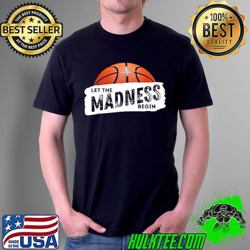 Let the madness begin basketball shirt
