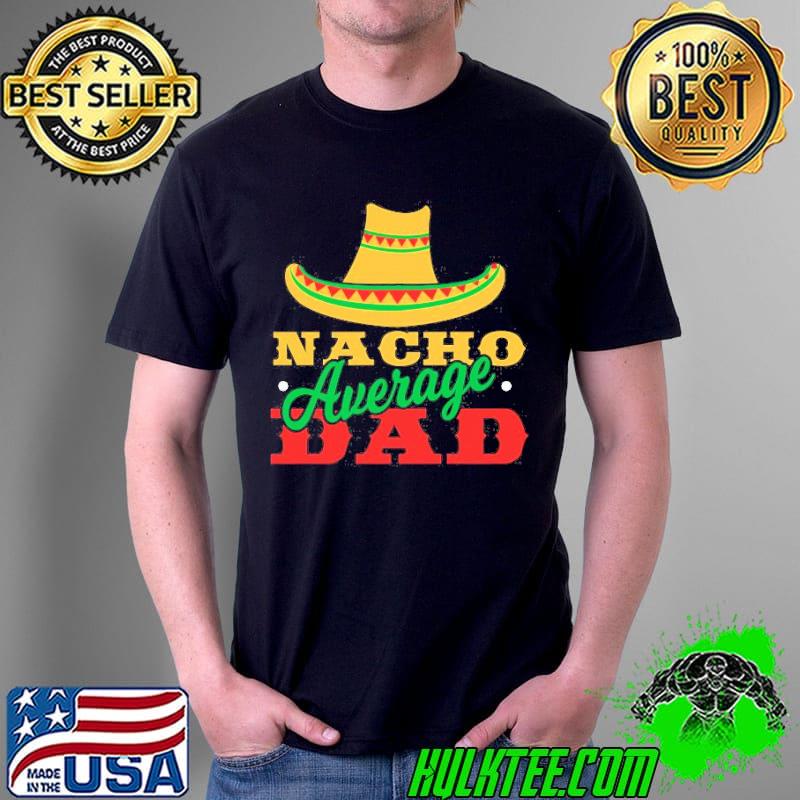 Nacho average dad shirt