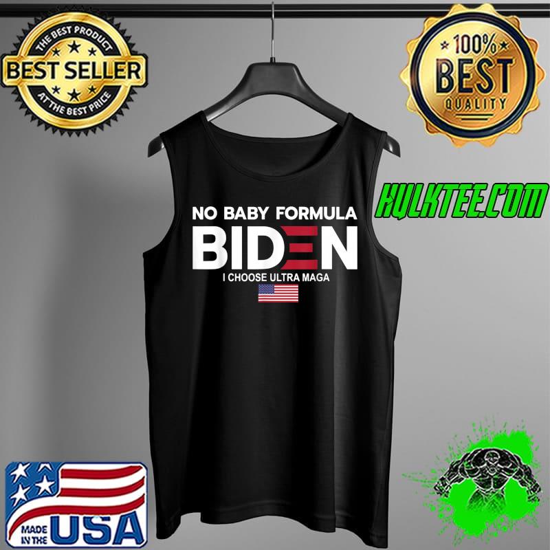 No Baby Formula Biden I Choose Ultra Maga USA Patriotic T-Shirt Tank Top No Baby Formula Biden I Choose Ultra Maga USA Patriotic T-Shirt Tank Top