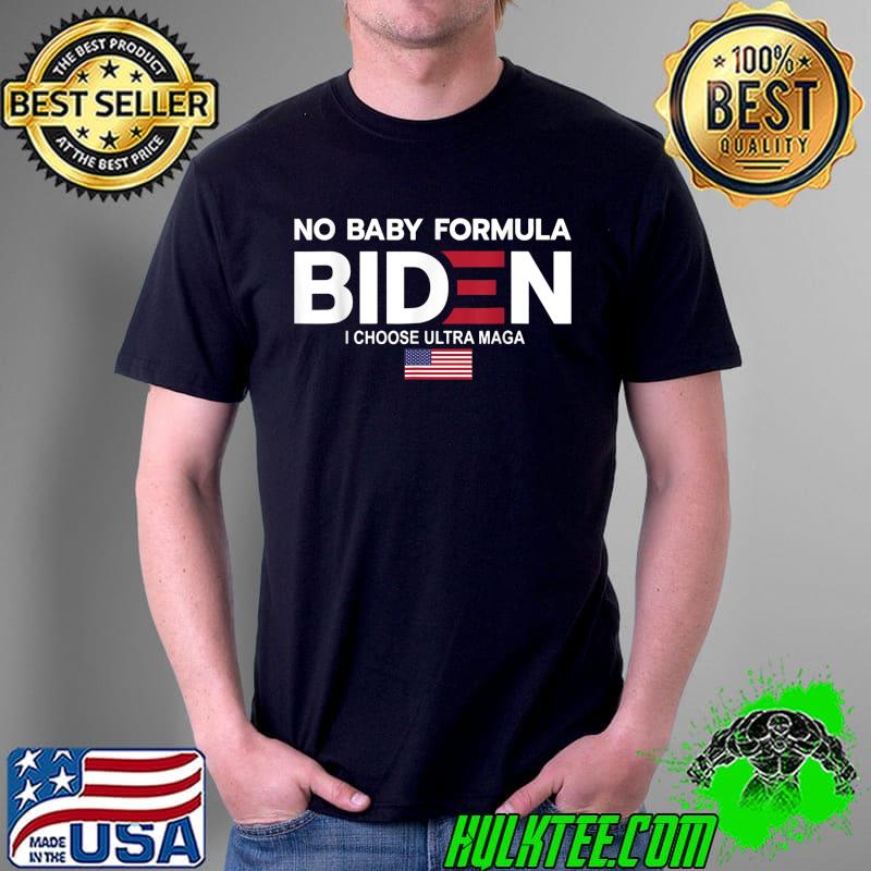 No Baby Formula Biden I Choose Ultra Maga USA Patriotic T-Shirt Unisex No Baby Formula Biden I Choose Ultra Maga USA Patriotic T-Shirt Unisex