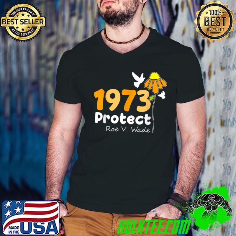 Protect Roe V. Wade 1973 Pro Choice Feminist Women's Rights T-Shirt