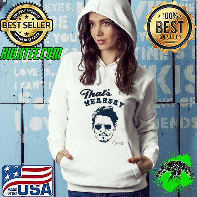 That's Hearsay I Guess Johnny Deep Hoodie That's Hearsay I Guess Johnny Deep Hoodie