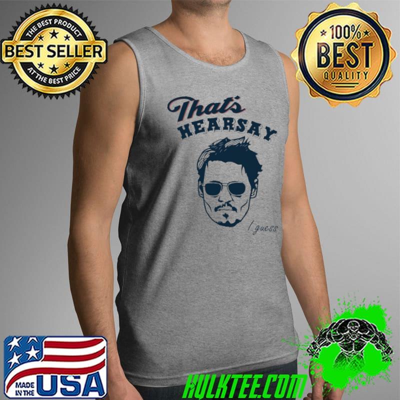 That's Hearsay I Guess Johnny Deep Tank Top That's Hearsay I Guess Johnny Deep Tank Top
