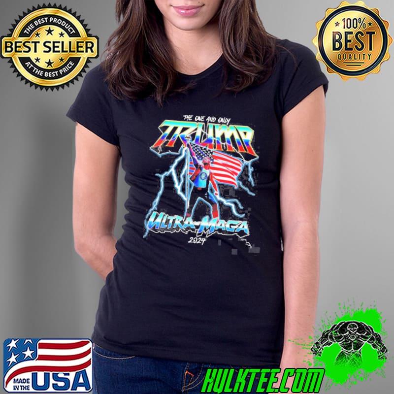 The one and only Trump ultramaga 2024 America Ladies Tee The one and only Trump ultramaga 2024 America Ladies Tee