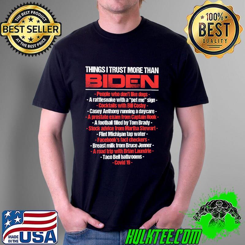 Things I Trust More Than Biden Shirt Things I Trust More Than Biden Shirt