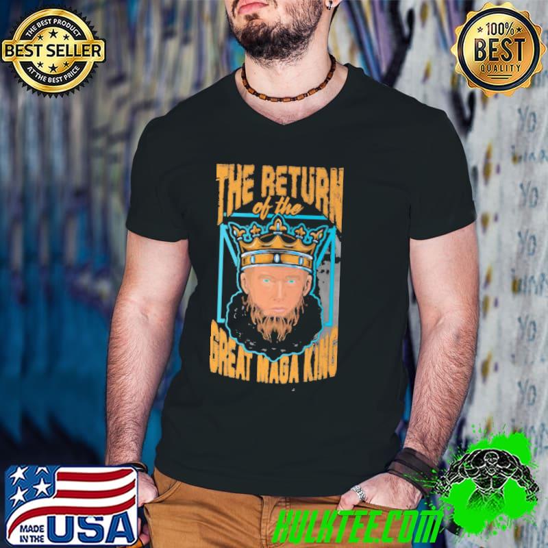 Trump the return of the great maga king shirt