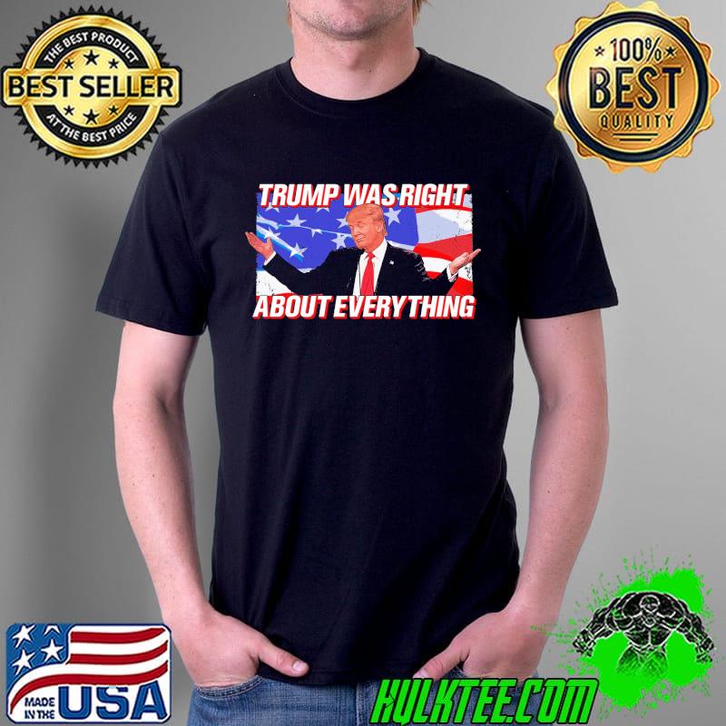 Trump Was Right About Everything American Flag Shirt