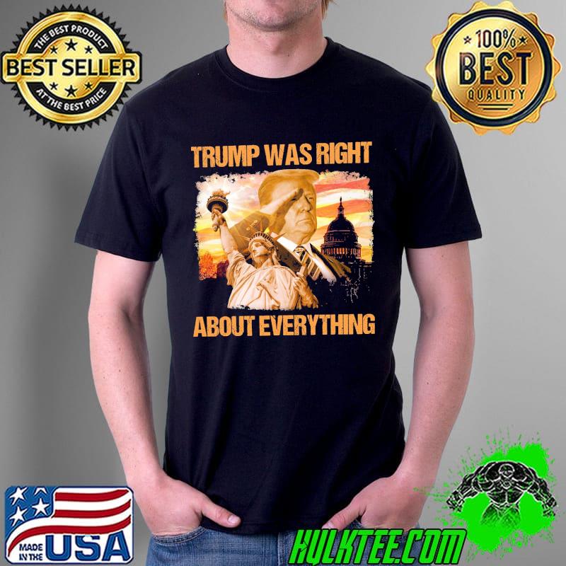 Trump Was Right About Everything Shirt