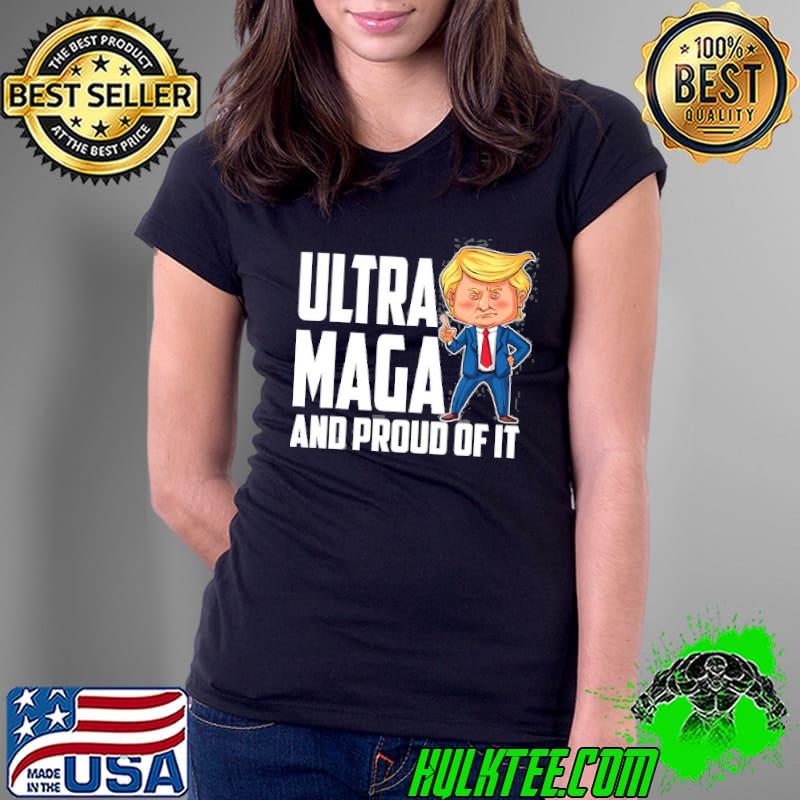 Ultra maga Trump ultra maga and proud of it Ladies Tee Ultra maga Trump ultra maga and proud of it Ladies Tee