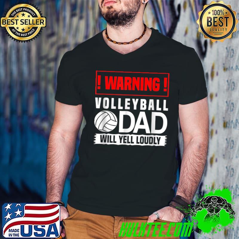 Volleyball Graphic Warning Dad Will Yell Loudly T-Shirt