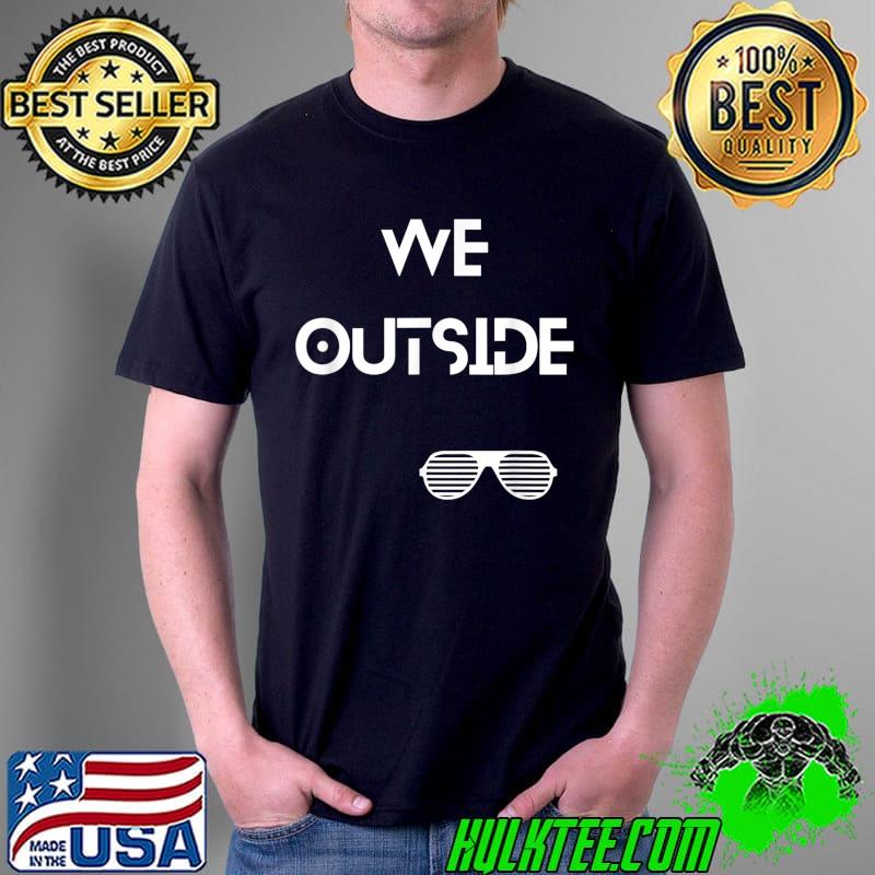 We Outside T-Shirt Unisex We Outside T-Shirt Unisex