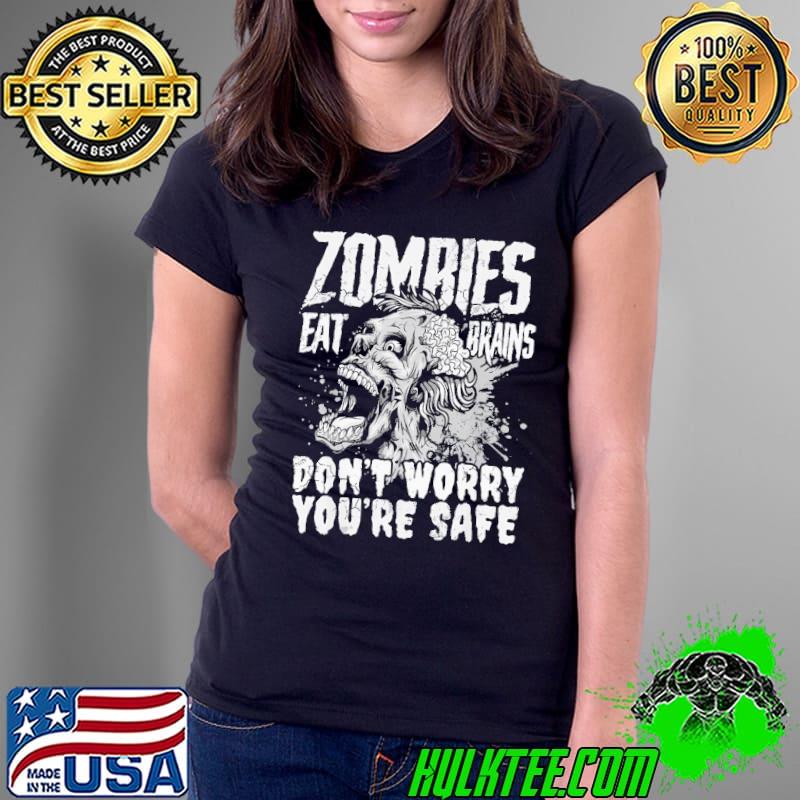 Zombies eat brains don't worry you're safe Ladies Tee Zombies eat brains don't worry you're safe Ladies Tee