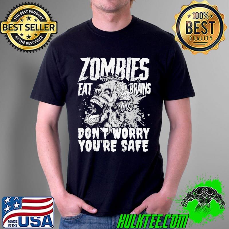 Zombies eat brains don't worry you're safe Unisex Zombies eat brains don't worry you're safe Unisex