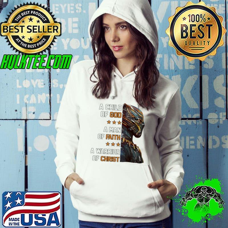 A Warrior Of Christ A Child Of God A Man Of Faith Shirt Hoodie A Warrior Of Christ A Child Of God A Man Of Faith Shirt Hoodie