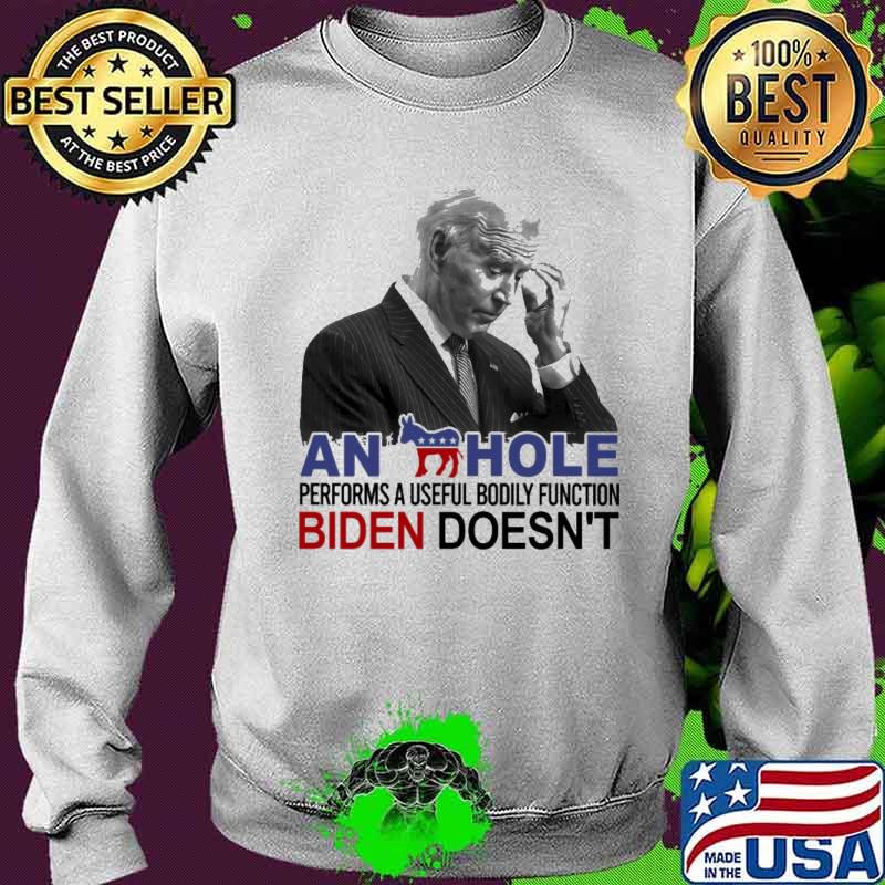 An Hole Performs A Useful Bodily Function Biden Doesn't Shirt Sweater An Hole Performs A Useful Bodily Function Biden Doesn't Shirt Sweater