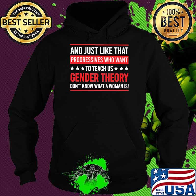 And Just Like That Progressives Who Want To Teach Us Gender Theory Shirt Hoodie And Just Like That Progressives Who Want To Teach Us Gender Theory Shirt Hoodie