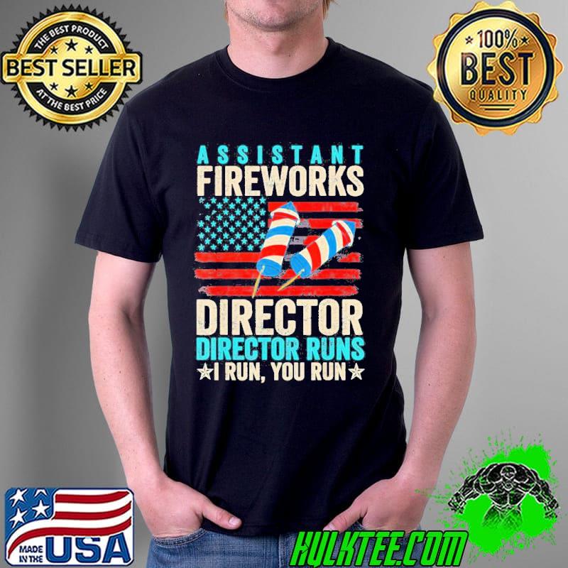 Assistant fireworks director if I run you run 4th of july shirt