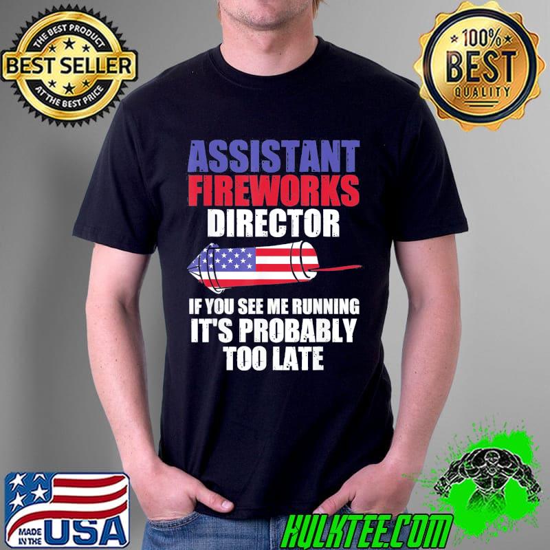 Assistant fireworks director you see fireworks 4th july usa shirt