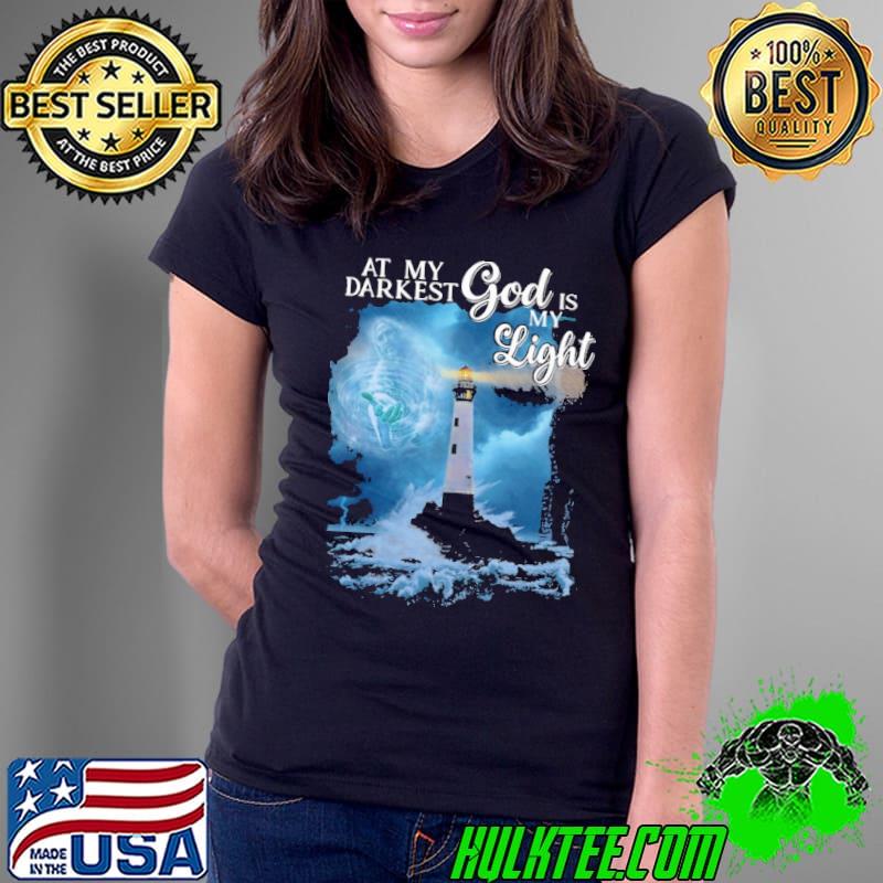 At My Darkest Gos Is My Light Shirt Ladies Tee At My Darkest Gos Is My Light Shirt Ladies Tee