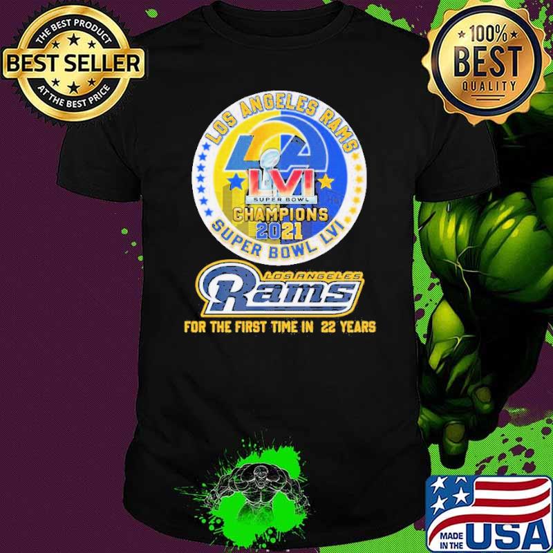 Best the super bowl lvI champions 2021 los angeles rams for the first time in 22 years shirt