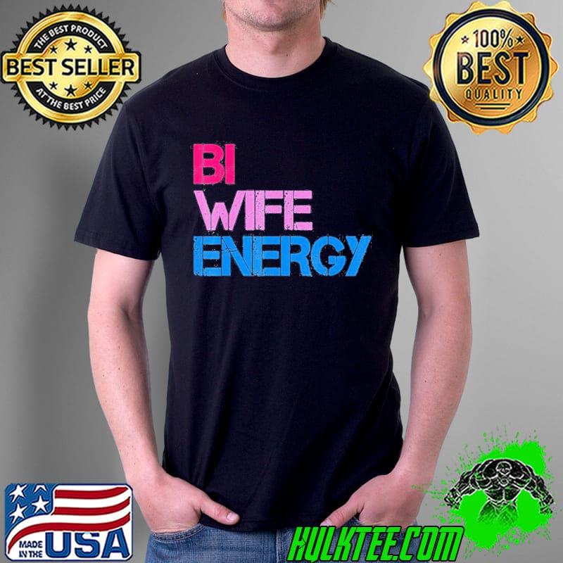 BI wife energy lgbtq shirt