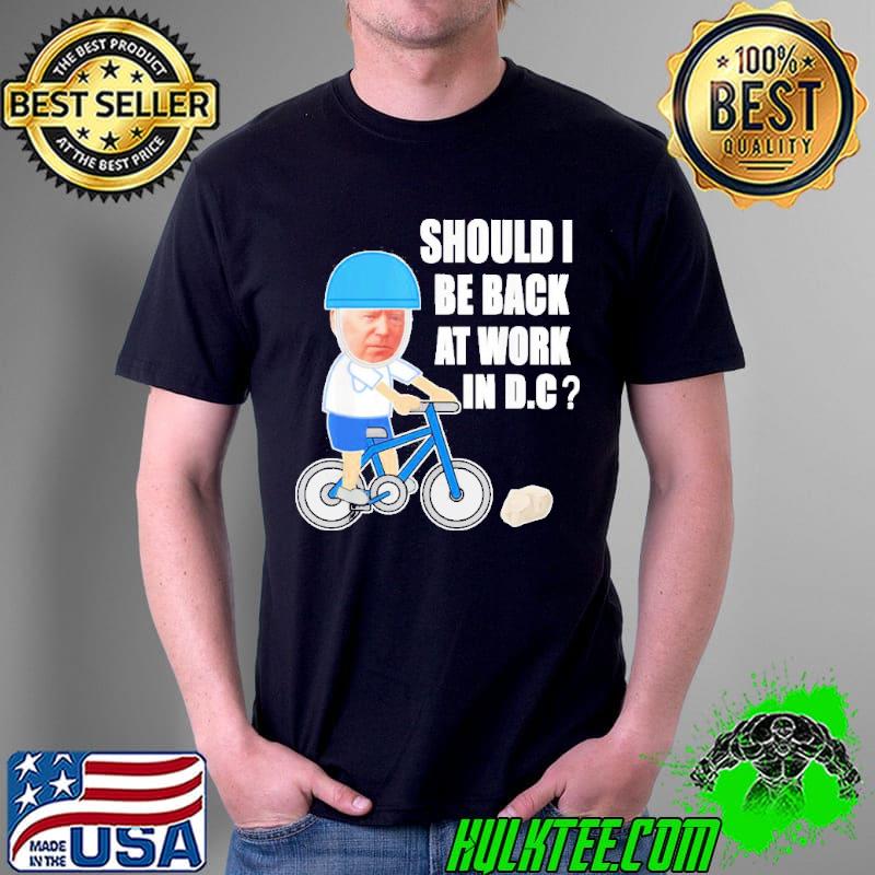 Biden bike meme riding' bicycle should he go back to DC shirt