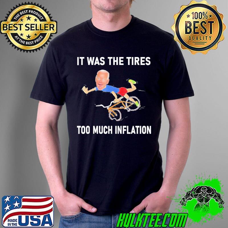 Biden running it was the tires too much inflation shirt
