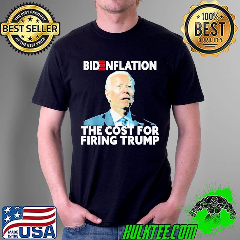 Bidenflation the cost for firing Trump Biden inflation meme shirt