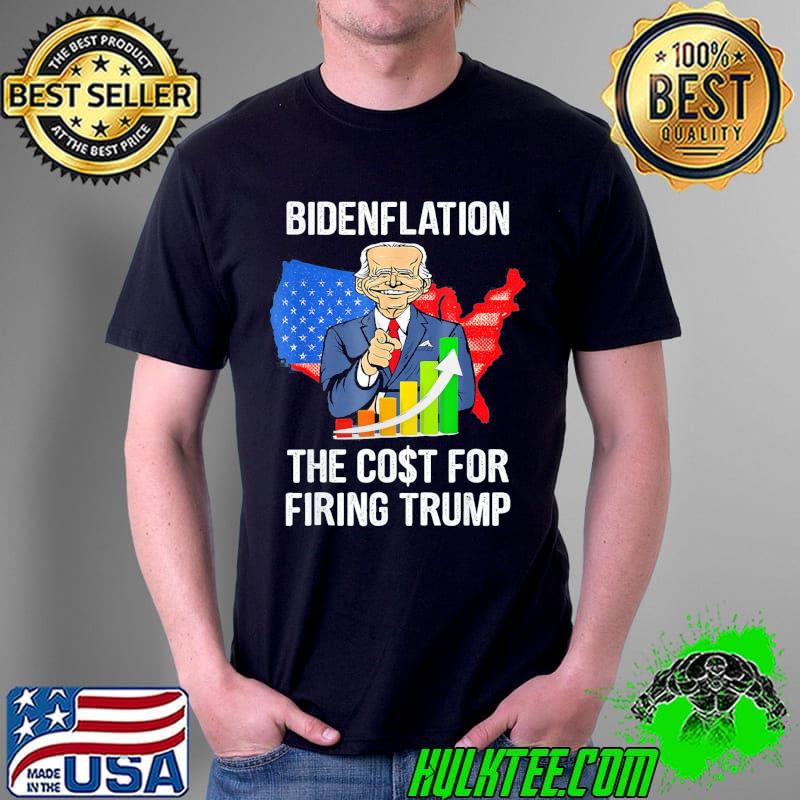 Bidenflation the cost for firing Trump shirt