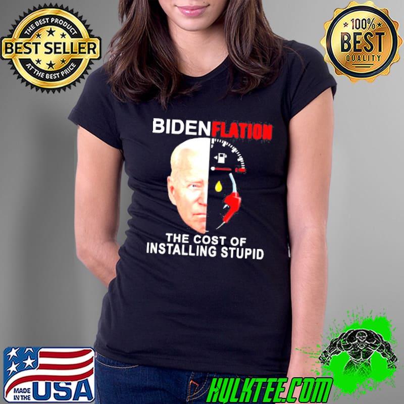 Bidenflation the cost of installing stupid s Ladies Tee Bidenflation the cost of installing stupid s Ladies Tee