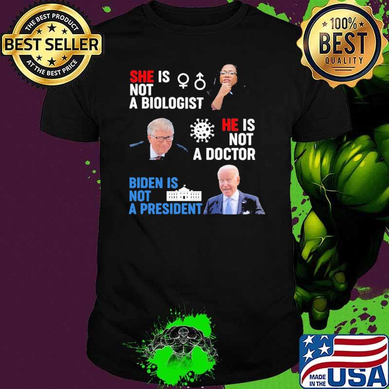 Bill Gate He Is Not A Doctor Biden IS Not A President Shirt