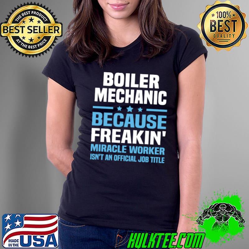 Boiler mechanic because freakin isn't official job T-Shirt Ladies Tee Boiler mechanic because freakin isn't official job T-Shirt Ladies Tee