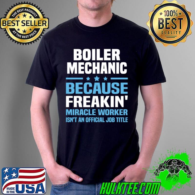 Boiler mechanic because freakin isn't official job T-Shirt Boiler mechanic because freakin isn't official job T-Shirt