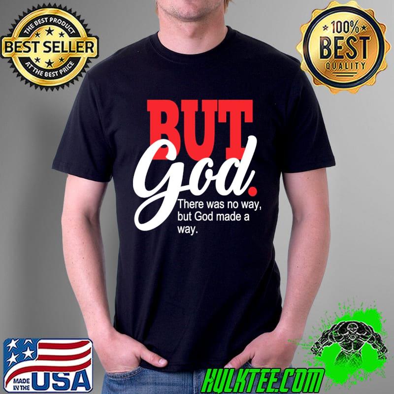But god there was no way but god made a way shirt