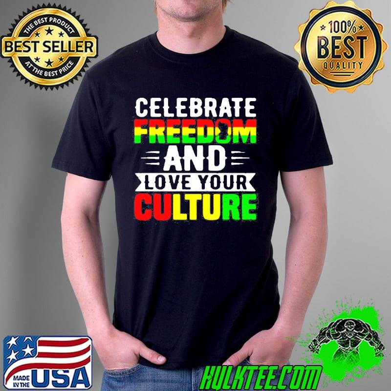 Celebrate Freedom And Love Your Culture African American Shirt