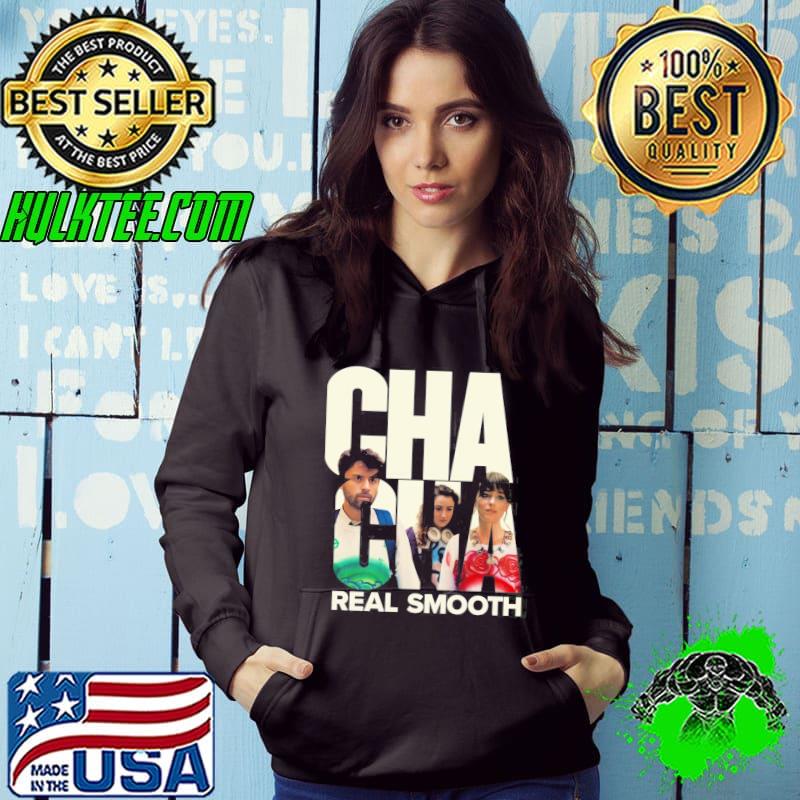 Cha cha real smooth clean s Hoodie Cha cha real smooth clean s Hoodie