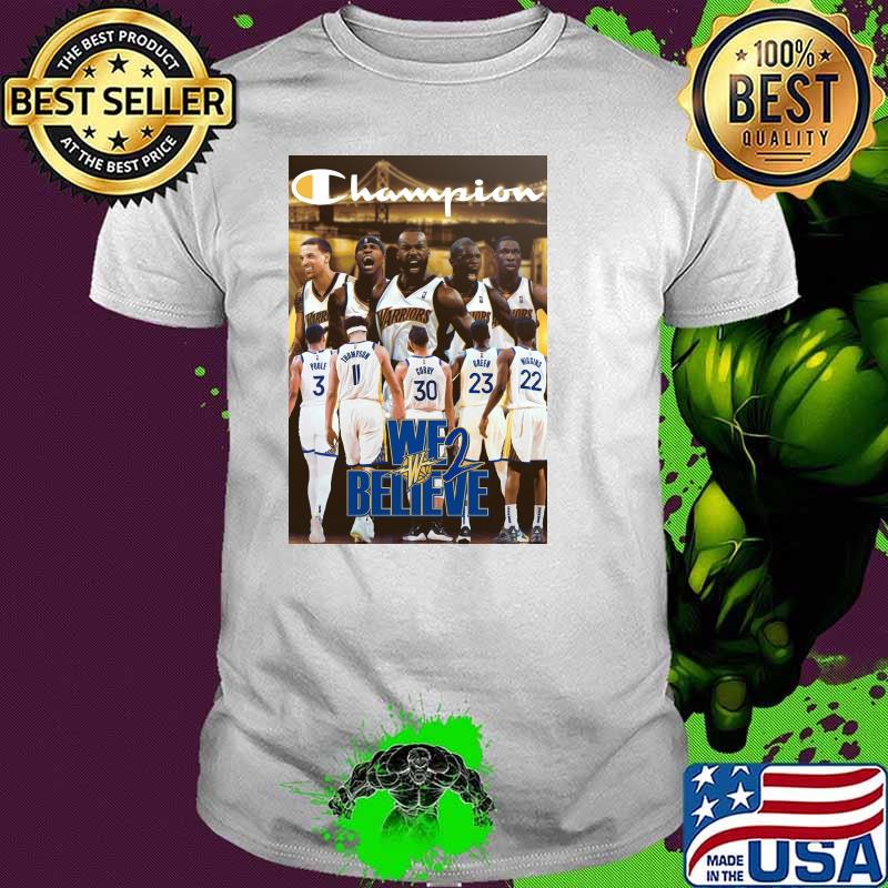 Champions Golden State We Believe Shirt Champions Golden State We Believe Shirt