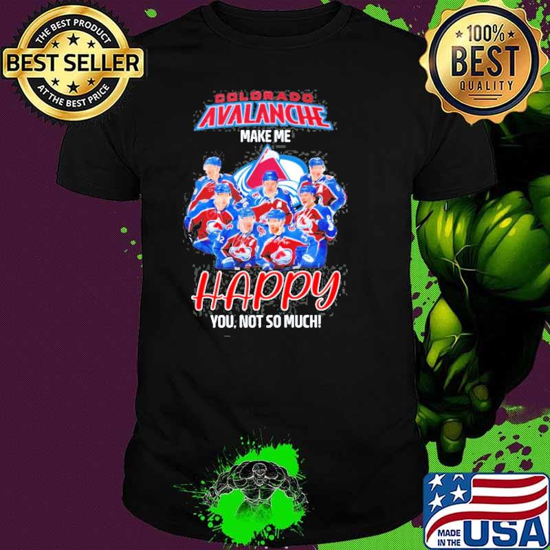 Colorado avalanche make me happy you not so much signatures shirt