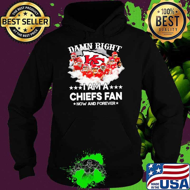 Damn right I am a Chiefs fan s Hoodie Damn right I am a Chiefs fan s Hoodie