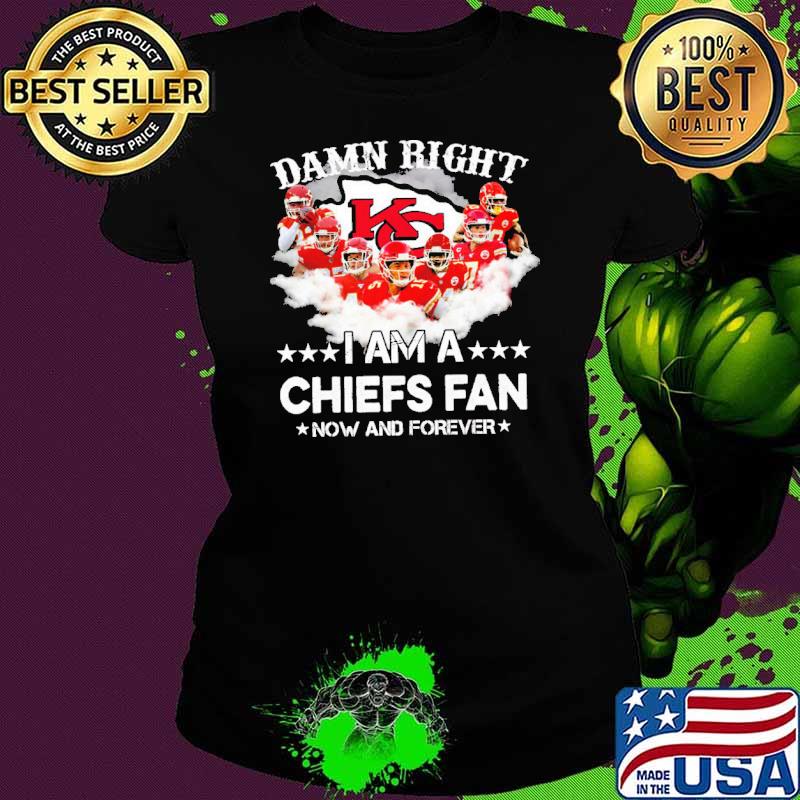 Damn right I am a Chiefs fan s Ladies tee Damn right I am a Chiefs fan s Ladies tee