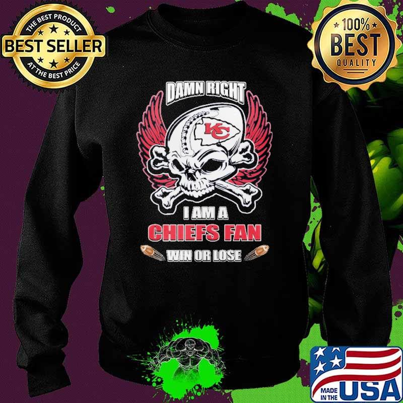 Damn right I am a Chiefs fan win or lose s Sweater Damn right I am a Chiefs fan win or lose s Sweater