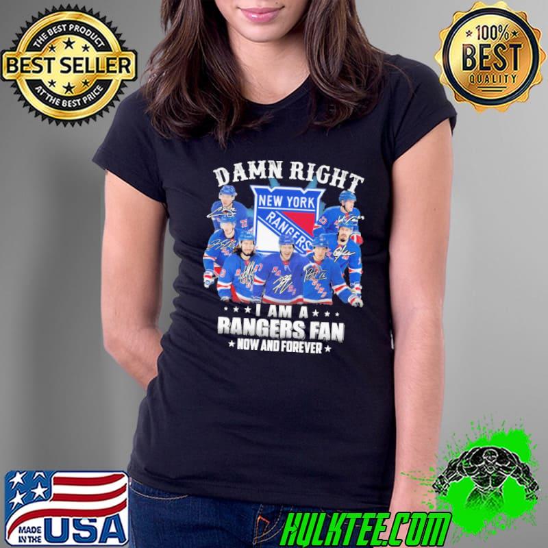 Damn right I am a New York Rangers fan now and forever signatures s Ladies Tee Damn right I am a New York Rangers fan now and forever signatures s Ladies Tee