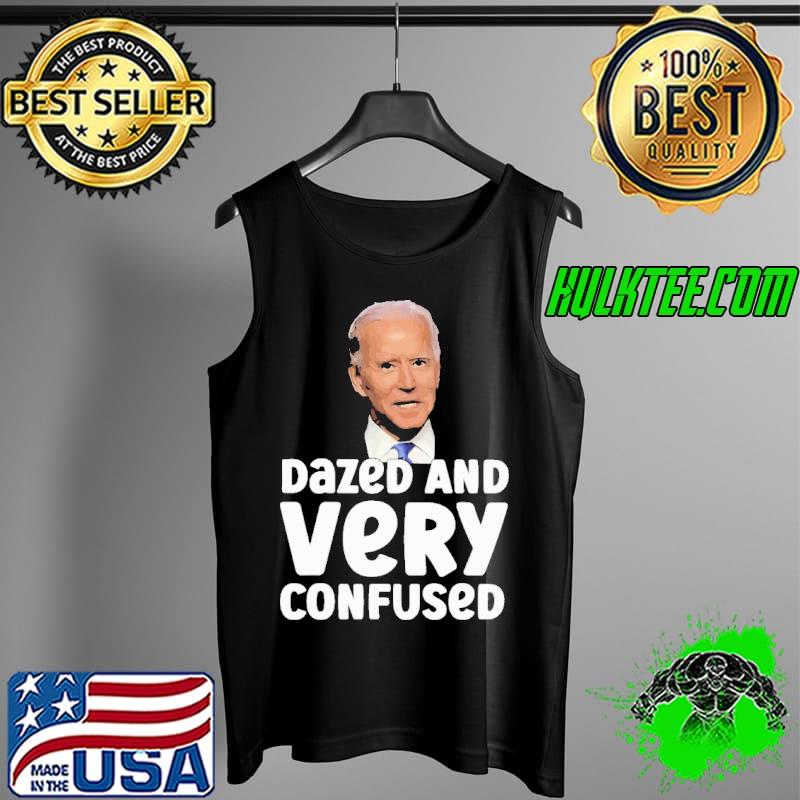 Dazed And Very Confused Biden Shirt Tank Top Dazed And Very Confused Biden Shirt Tank Top
