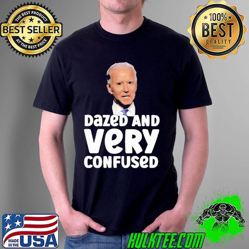 Dazed And Very Confused Biden Shirt Dazed And Very Confused Biden Shirt