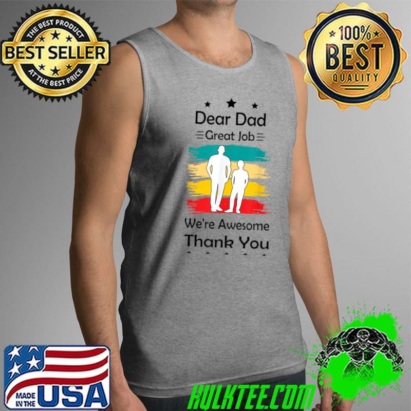 Dear Dad Great Job We're Awesome Thank You Father's day T-shirt