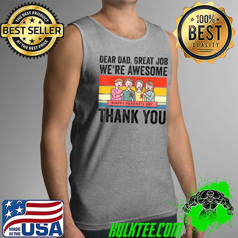 Dear Dad Great Job We're Awesome Thank You Happy parent's day T-shirt