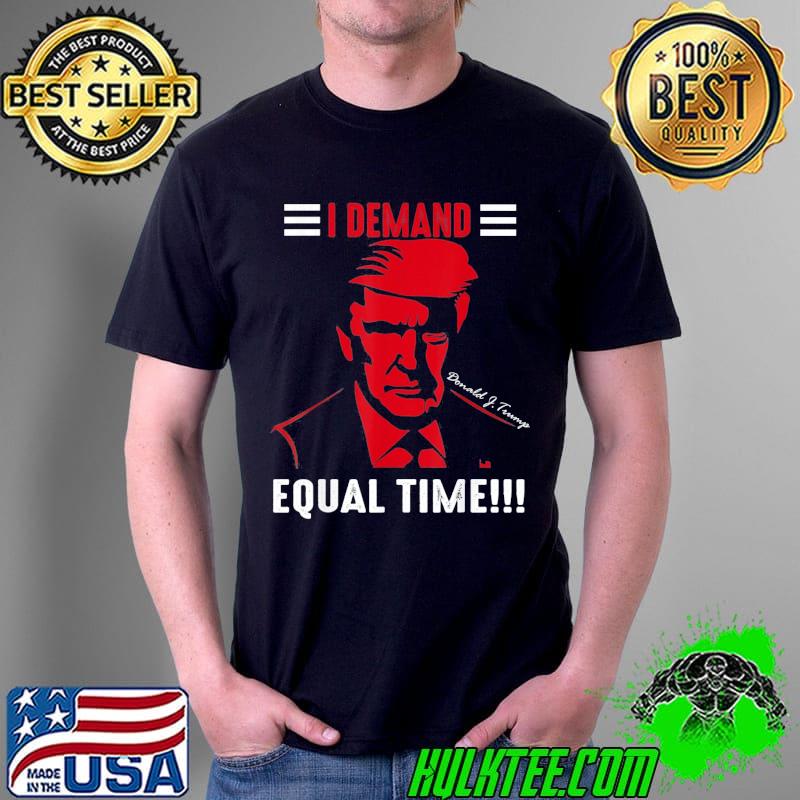 Demand equal time donal j.Trump America flag usa shirt