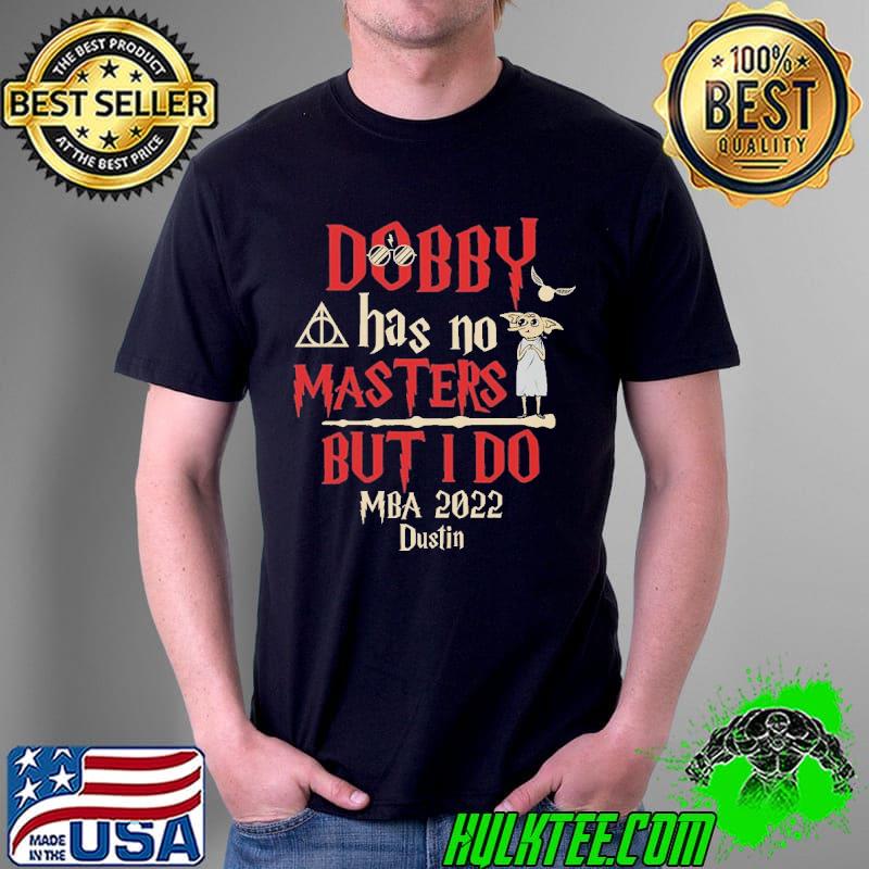 Dobby Has No MAsters But I Do MBA 2022 Dustin Shirt